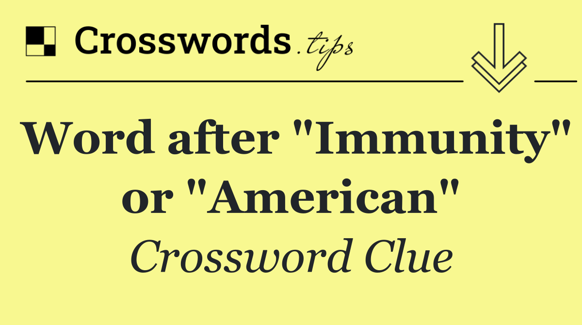 Word after "Immunity" or "American"