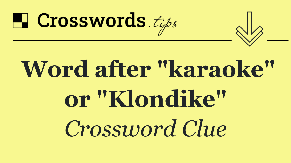 Word after "karaoke" or "Klondike"