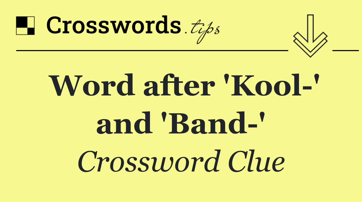 Word after 'Kool ' and 'Band '