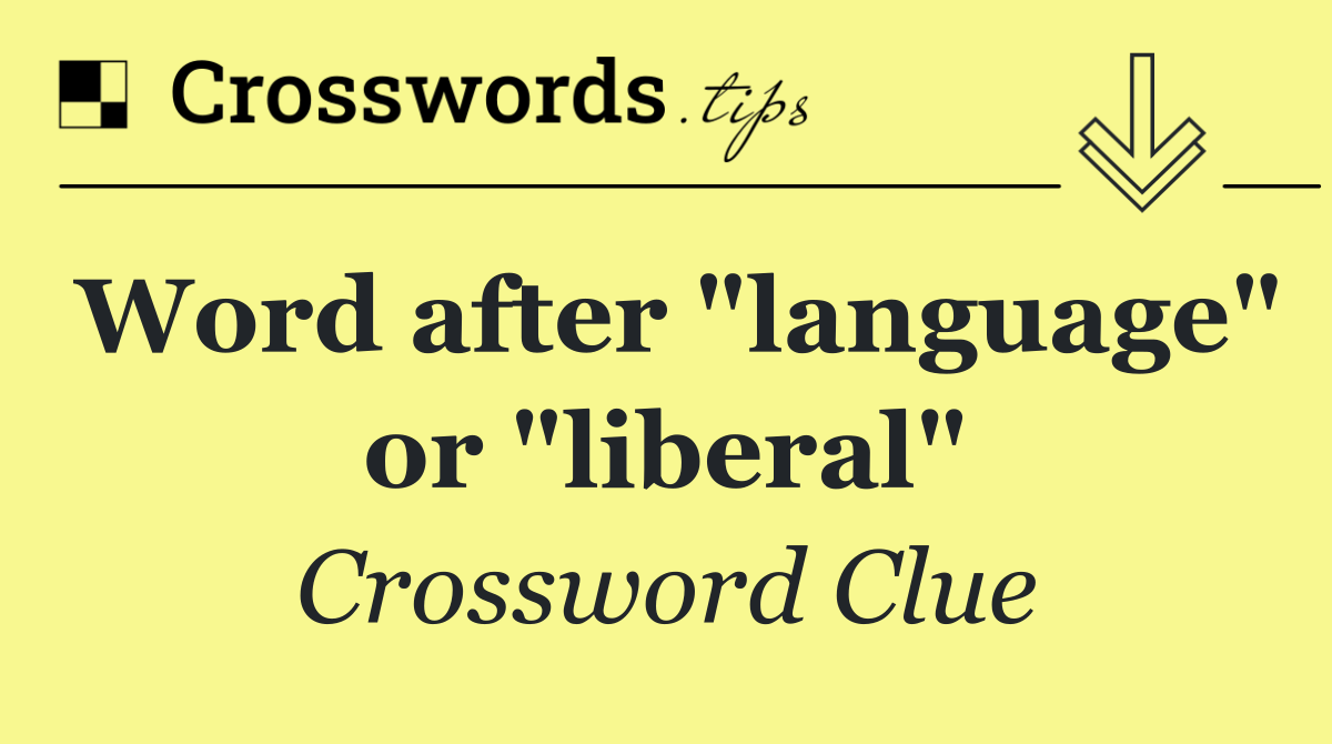 Word after "language" or "liberal"