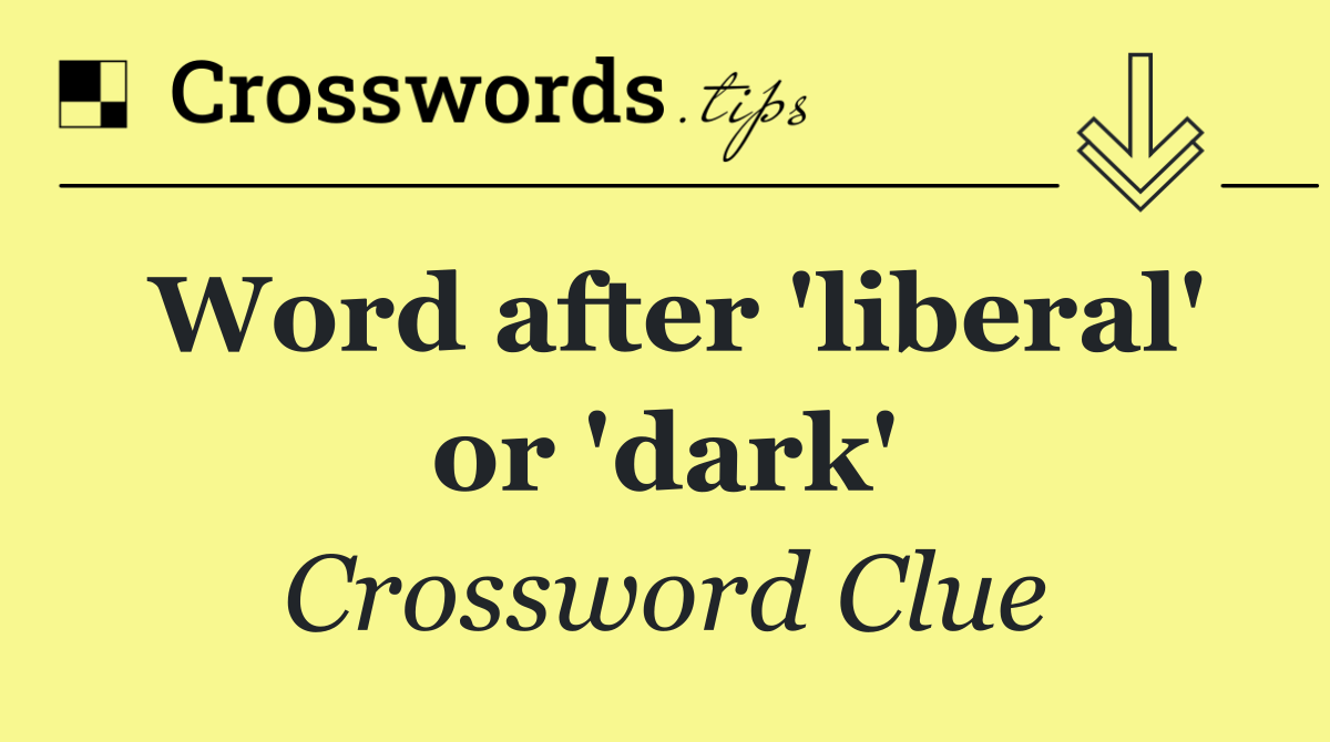Word after 'liberal' or 'dark'