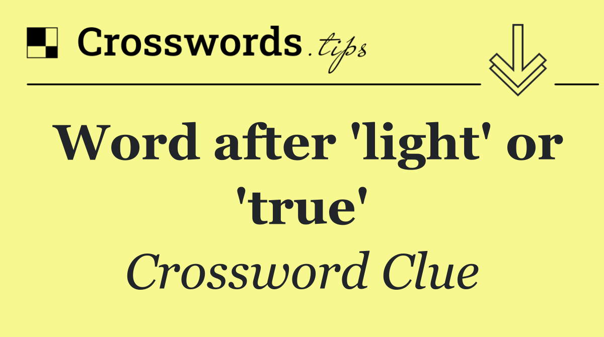 Word after 'light' or 'true'