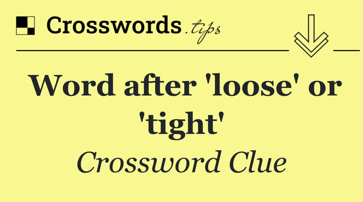 Word after 'loose' or 'tight'