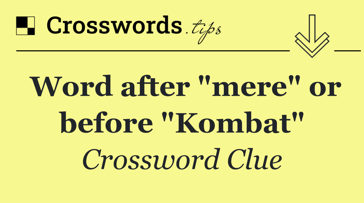 Word after "mere" or before "Kombat"