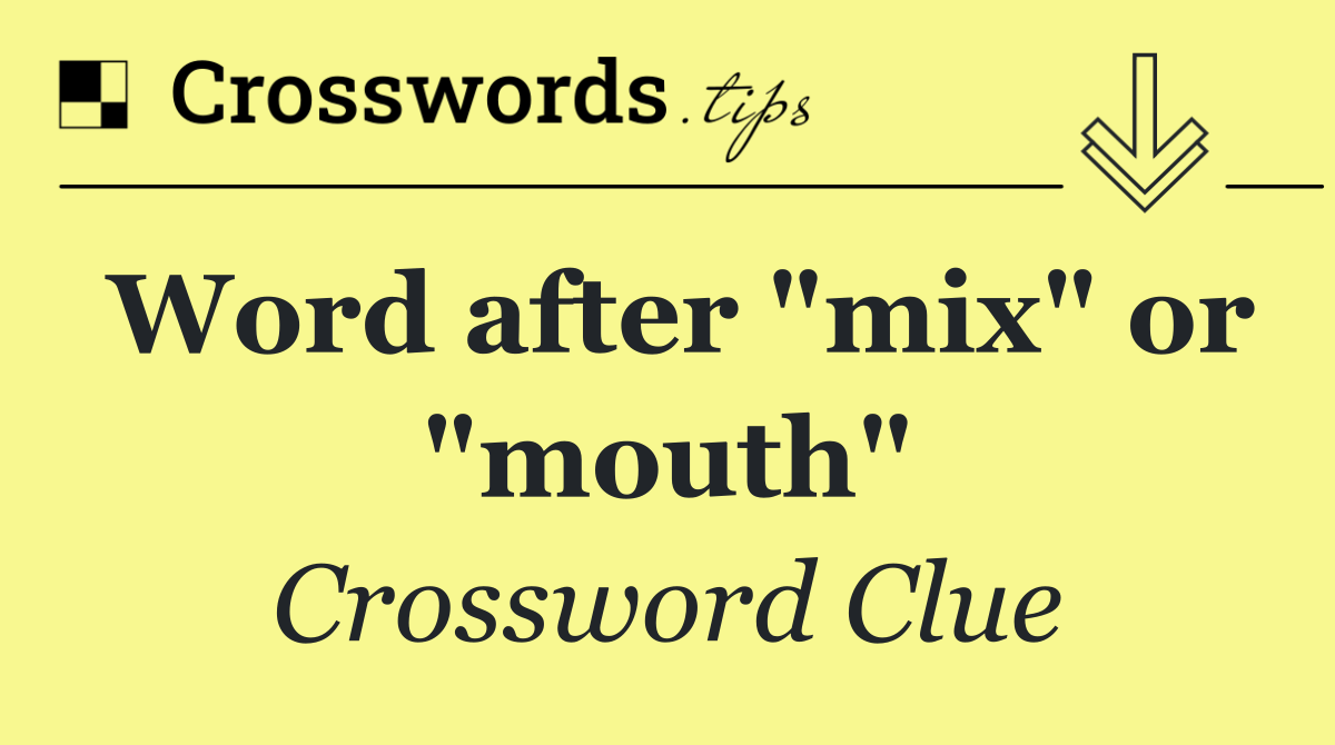 Word after "mix" or "mouth"