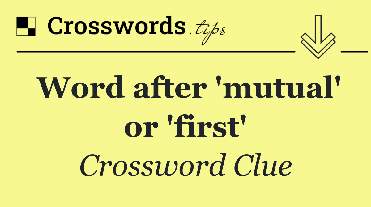 Word after 'mutual' or 'first'