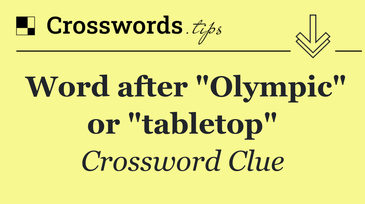 Word after "Olympic" or "tabletop"