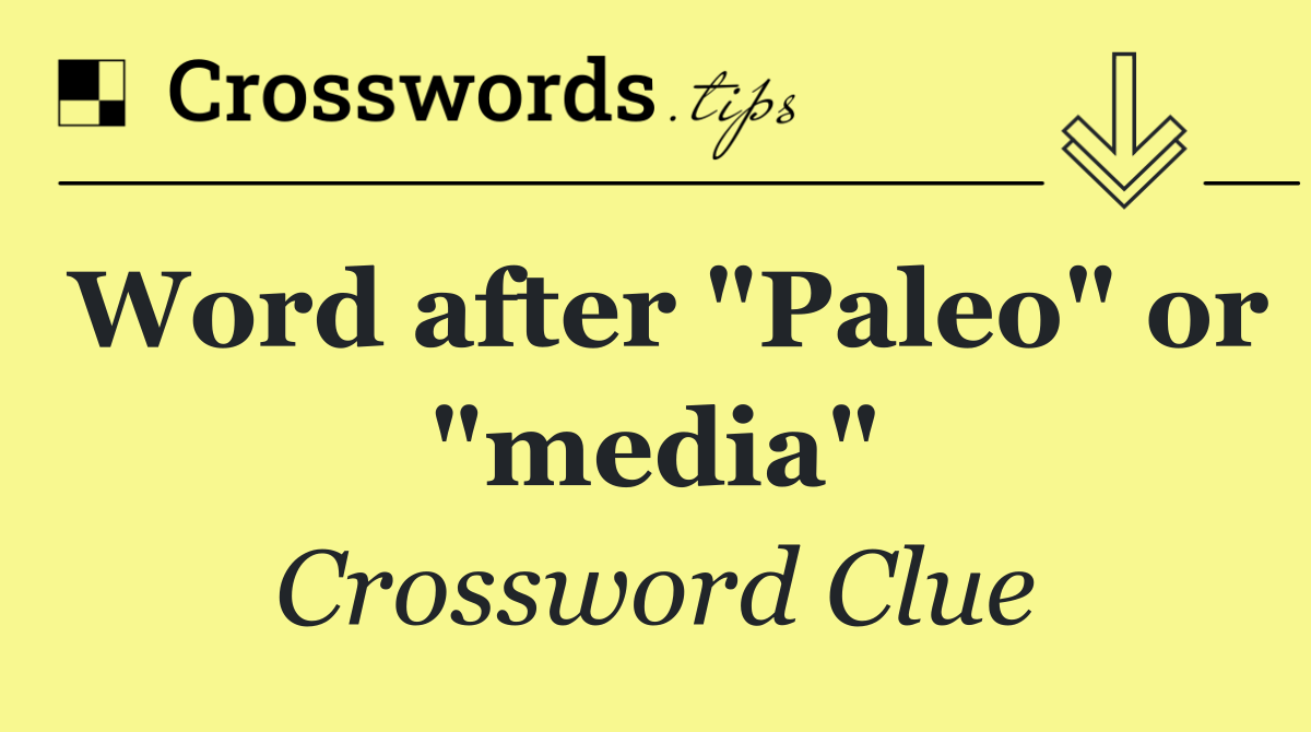 Word after "Paleo" or "media"