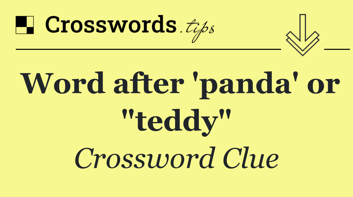 Word after 'panda' or "teddy"