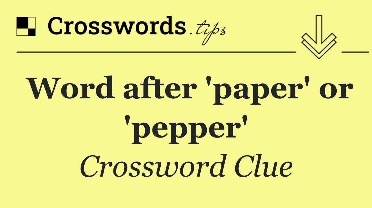 Word after 'paper' or 'pepper'