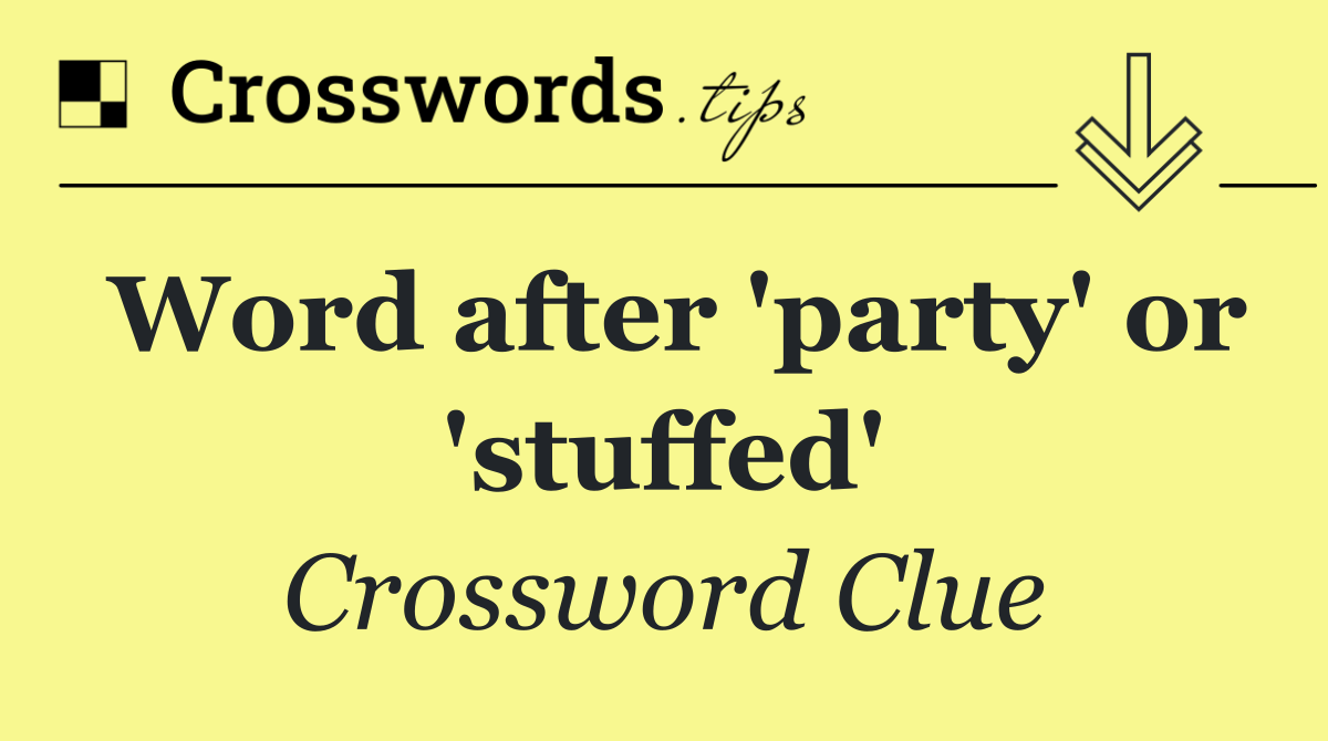 Word after 'party' or 'stuffed'