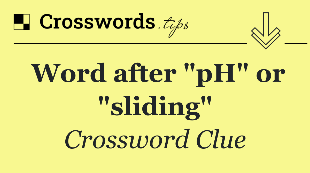 Word after "pH" or "sliding"