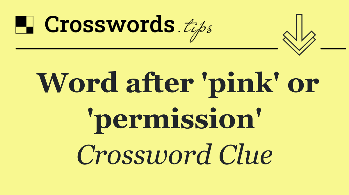 Word after 'pink' or 'permission'