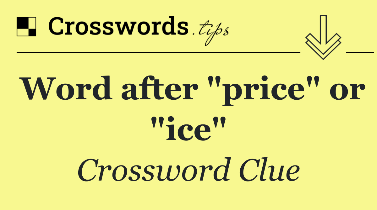 Word after "price" or "ice"