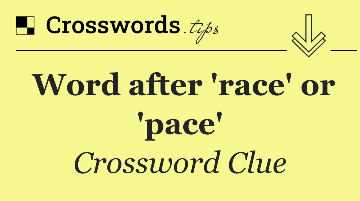 Word after 'race' or 'pace'