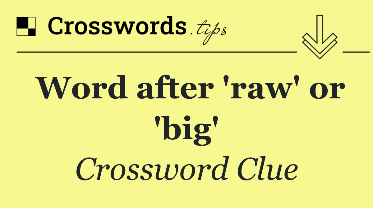 Word after 'raw' or 'big'