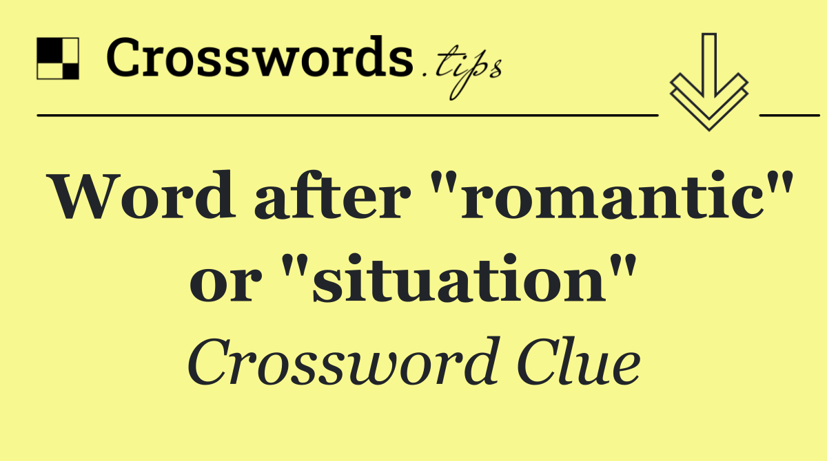 Word after "romantic" or "situation"