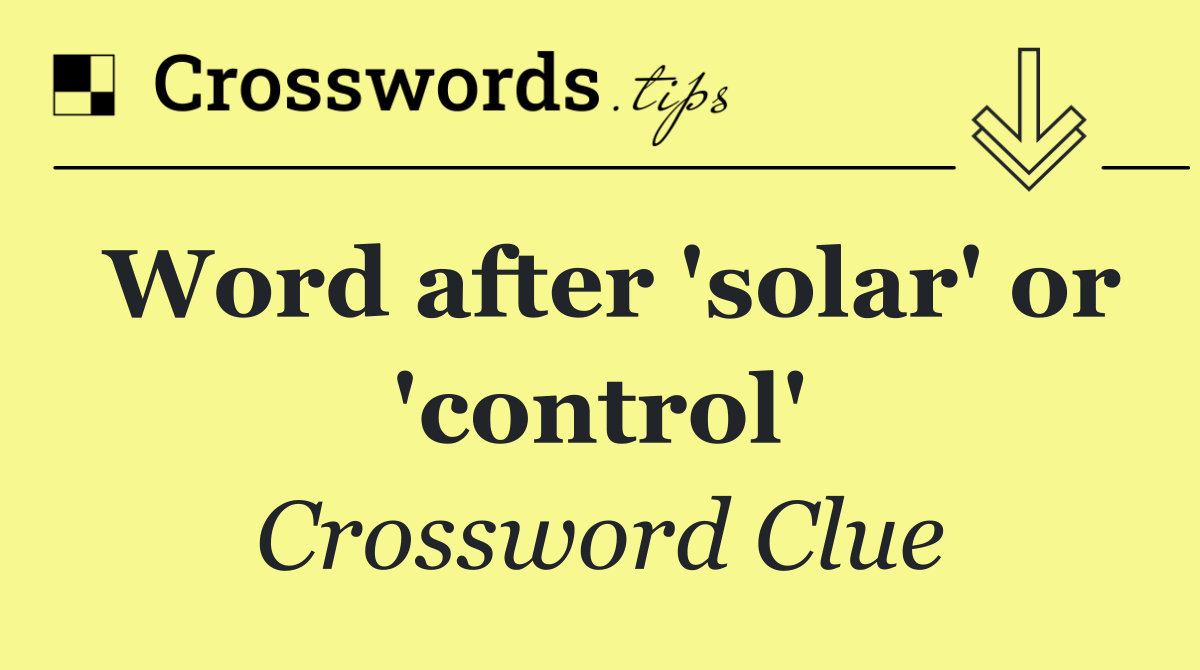 Word after 'solar' or 'control'