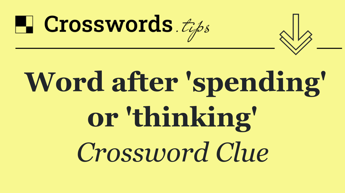 Word after 'spending' or 'thinking'