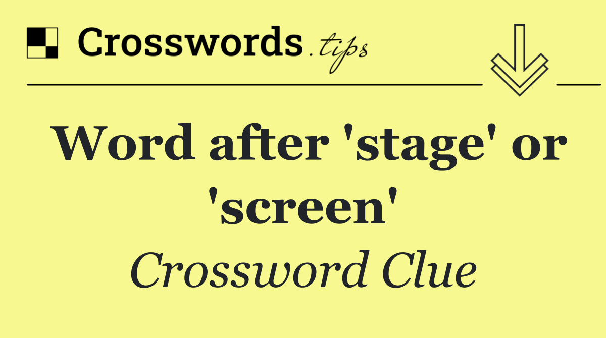 Word after 'stage' or 'screen'