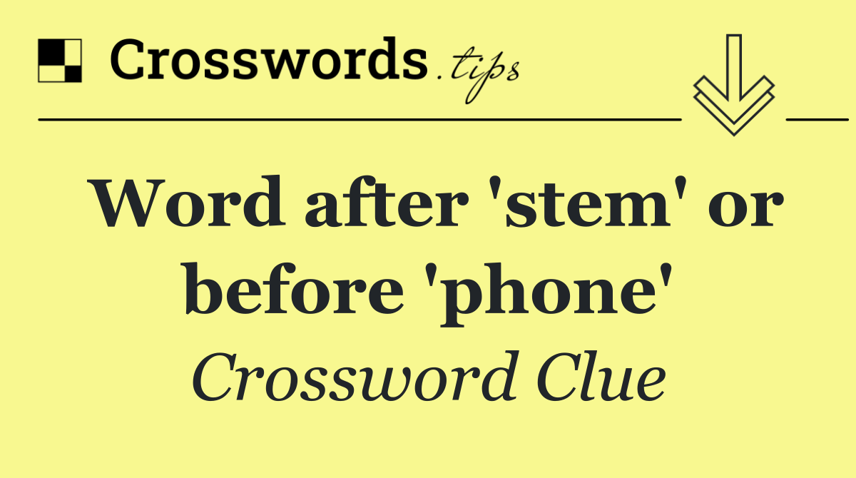 Word after 'stem' or before 'phone'