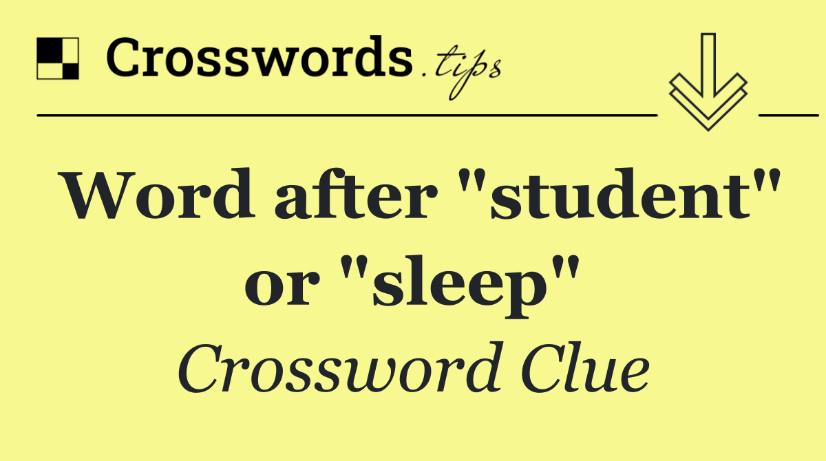 Word after "student" or "sleep"