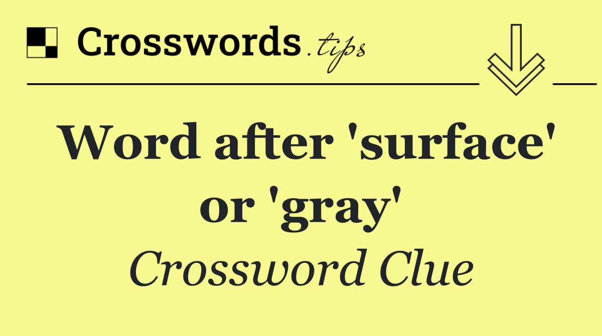 Word after 'surface' or 'gray'
