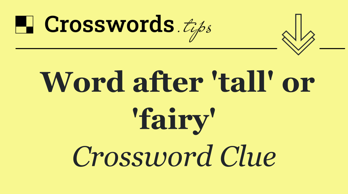 Word after 'tall' or 'fairy'