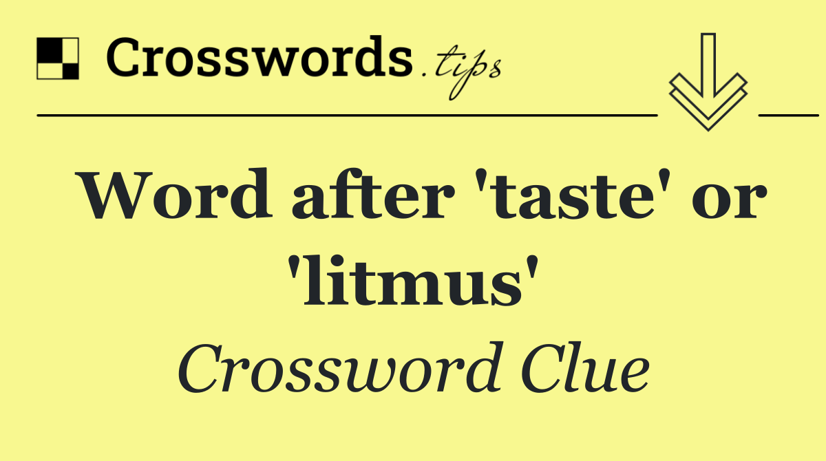 Word after 'taste' or 'litmus'