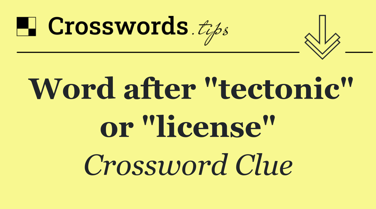 Word after "tectonic" or "license"