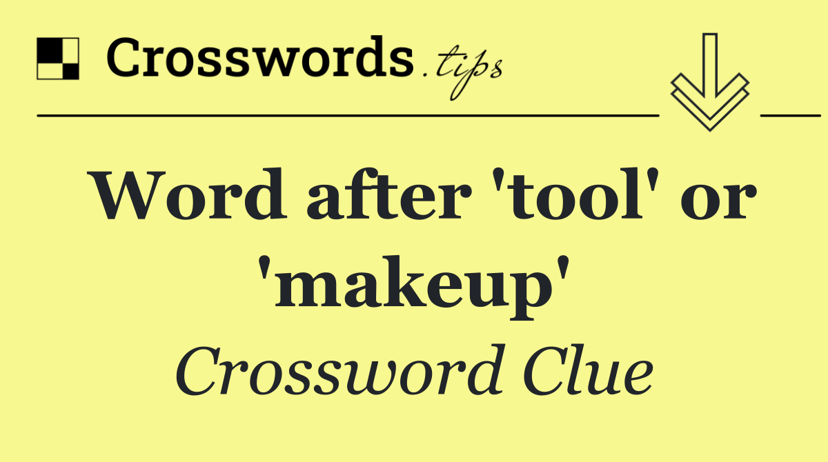 Word after 'tool' or 'makeup'