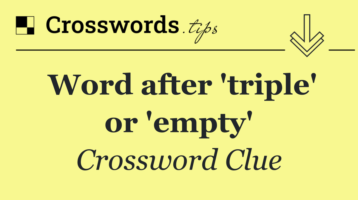 Word after 'triple' or 'empty'