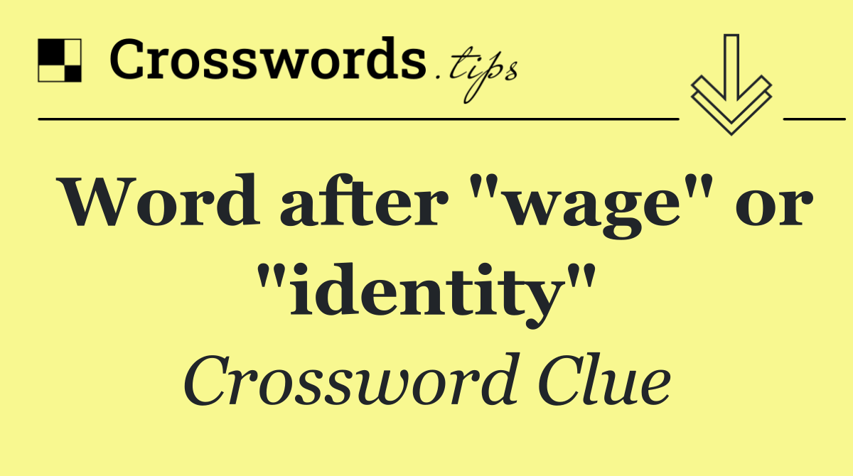 Word after "wage" or "identity"