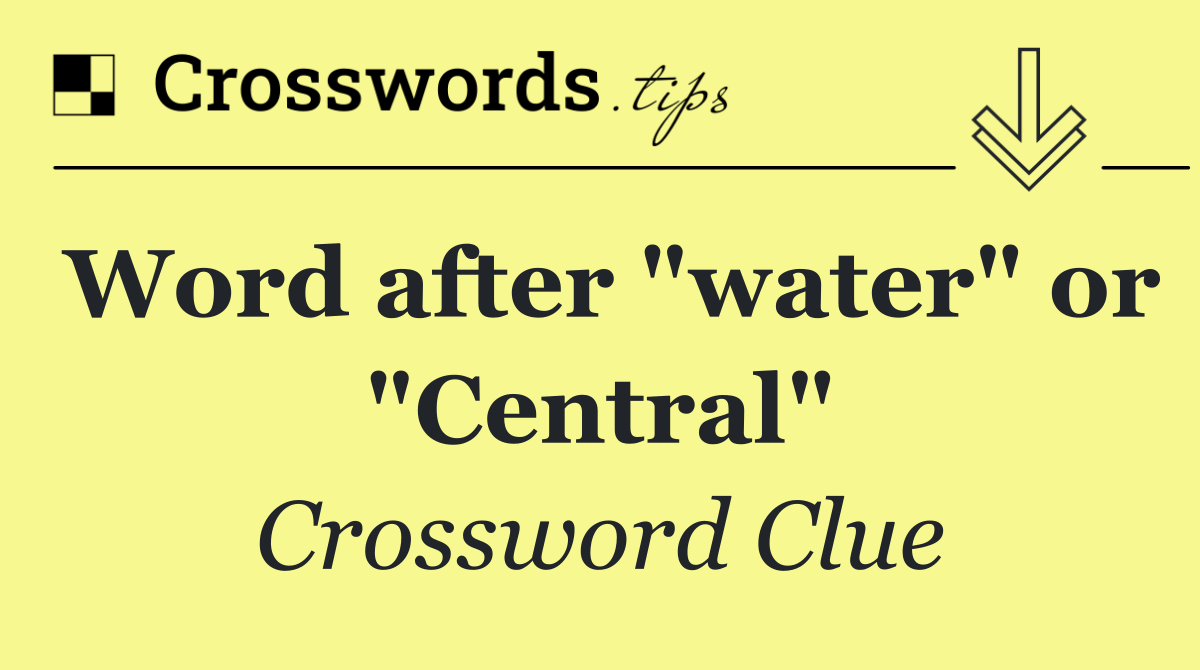 Word after "water" or "Central"