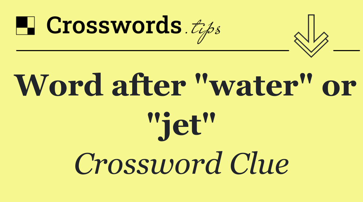 Word after "water" or "jet"