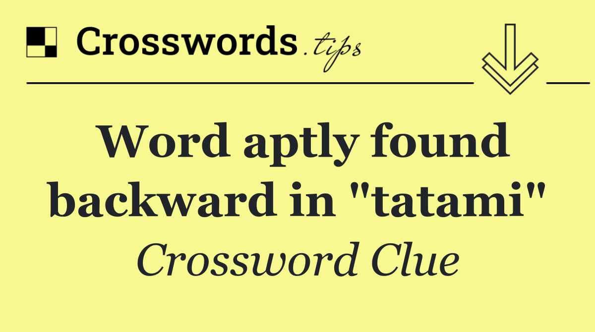 Word aptly found backward in "tatami"