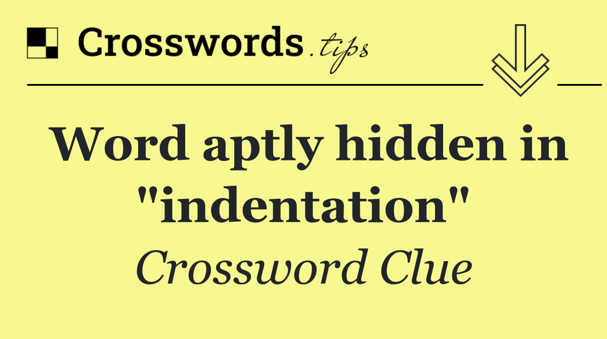 Word aptly hidden in "indentation"