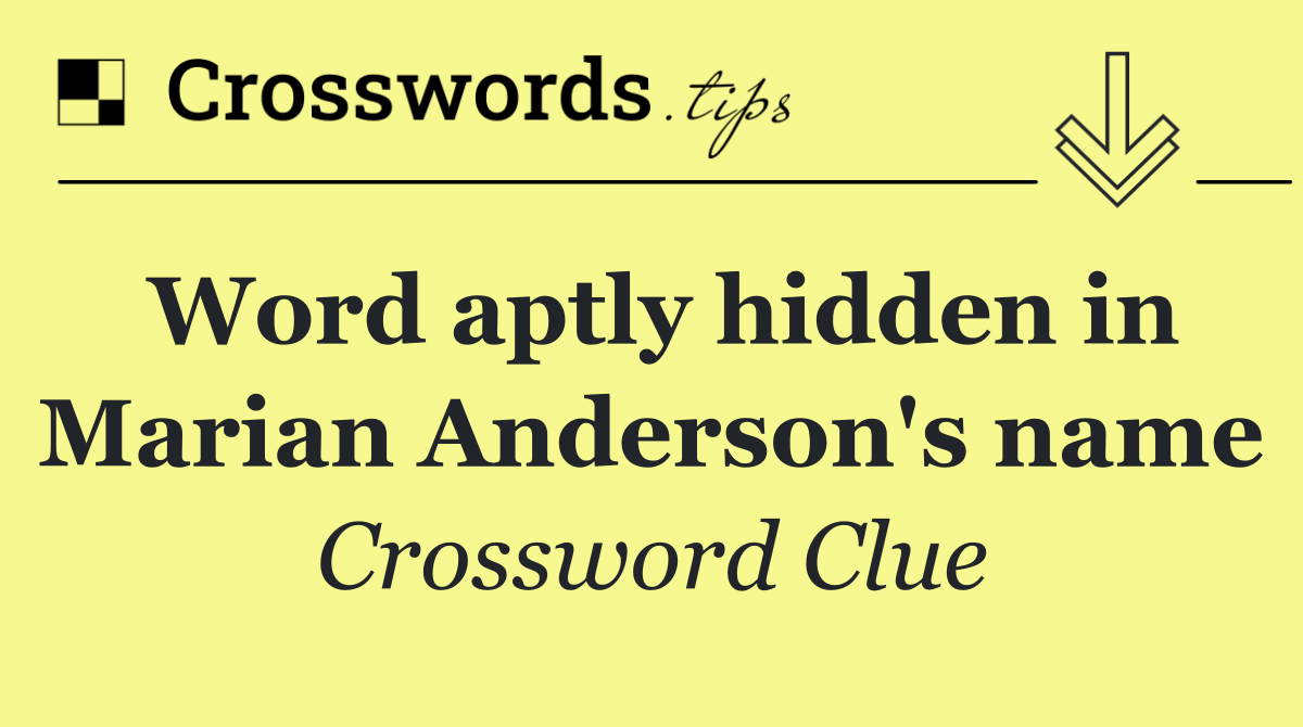 Word aptly hidden in Marian Anderson's name