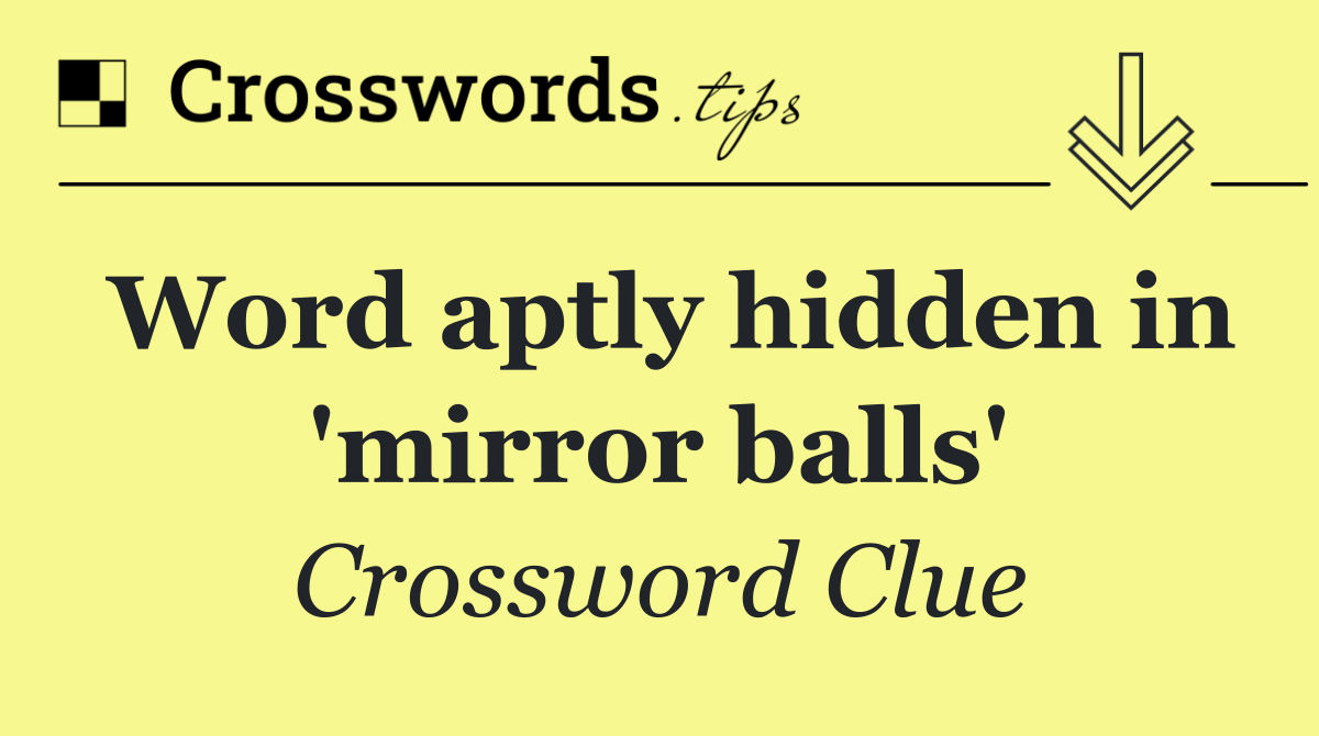 Word aptly hidden in 'mirror balls'