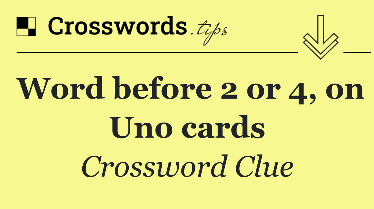 Word before 2 or 4, on Uno cards