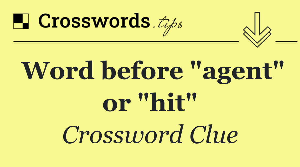 Word before "agent" or "hit"