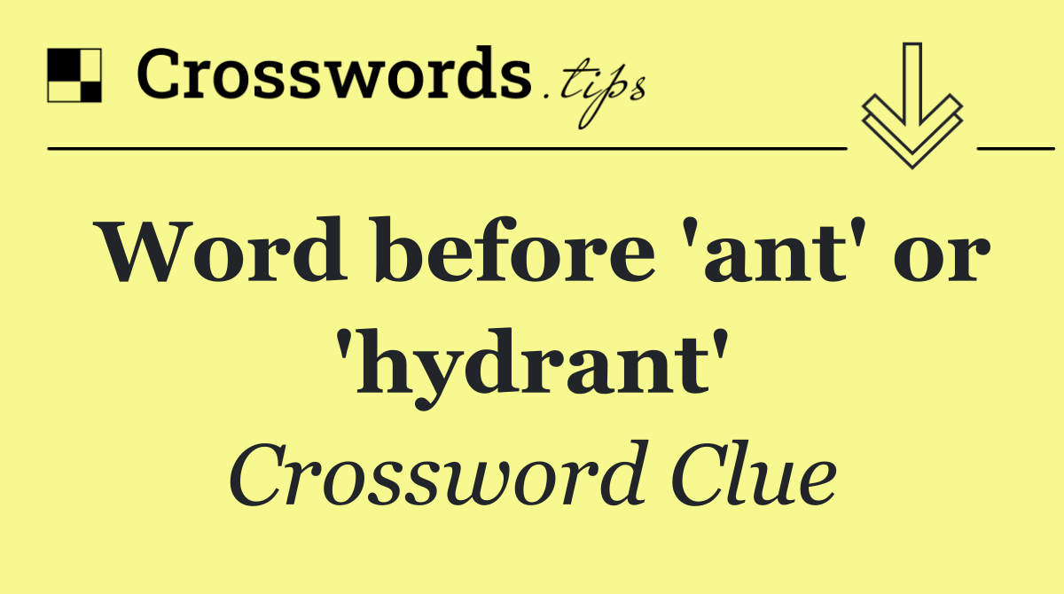 Word before 'ant' or 'hydrant'