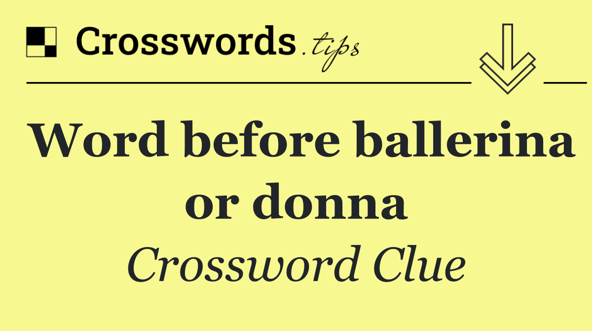 Word before ballerina or donna
