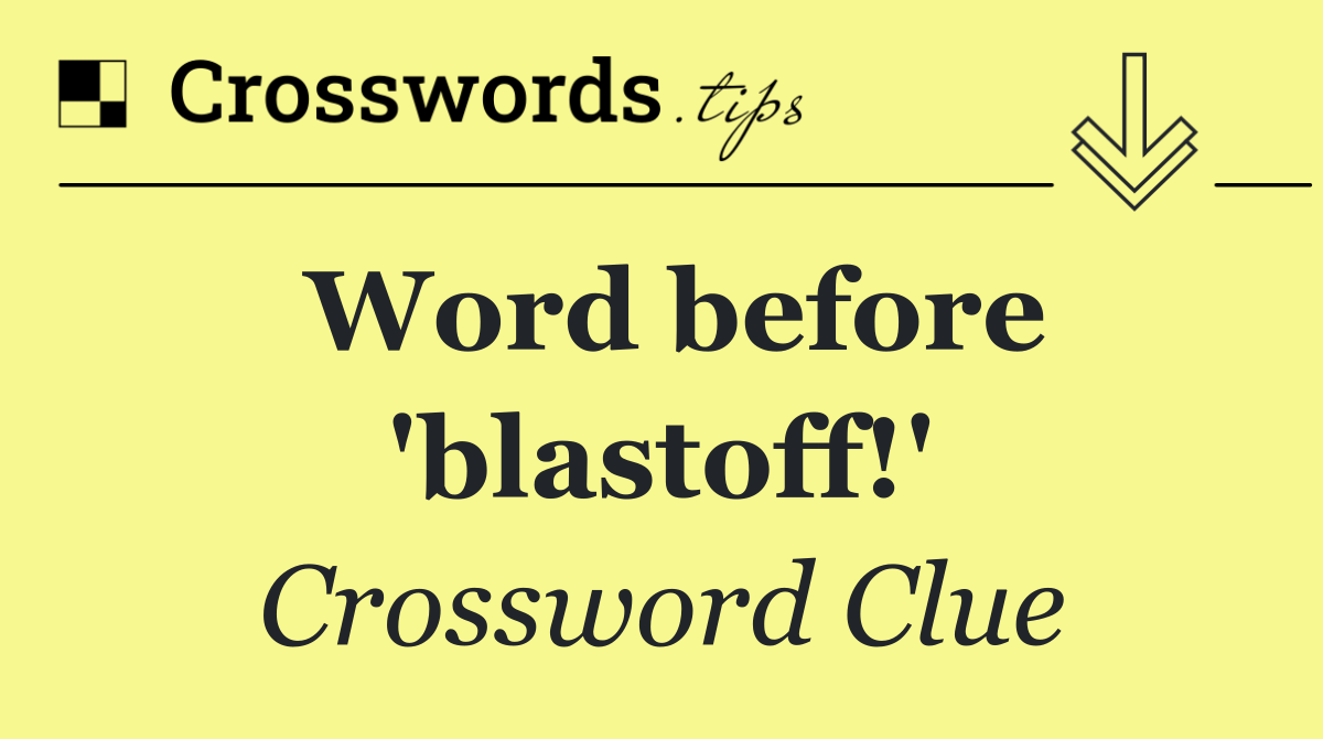 Word before 'blastoff!'