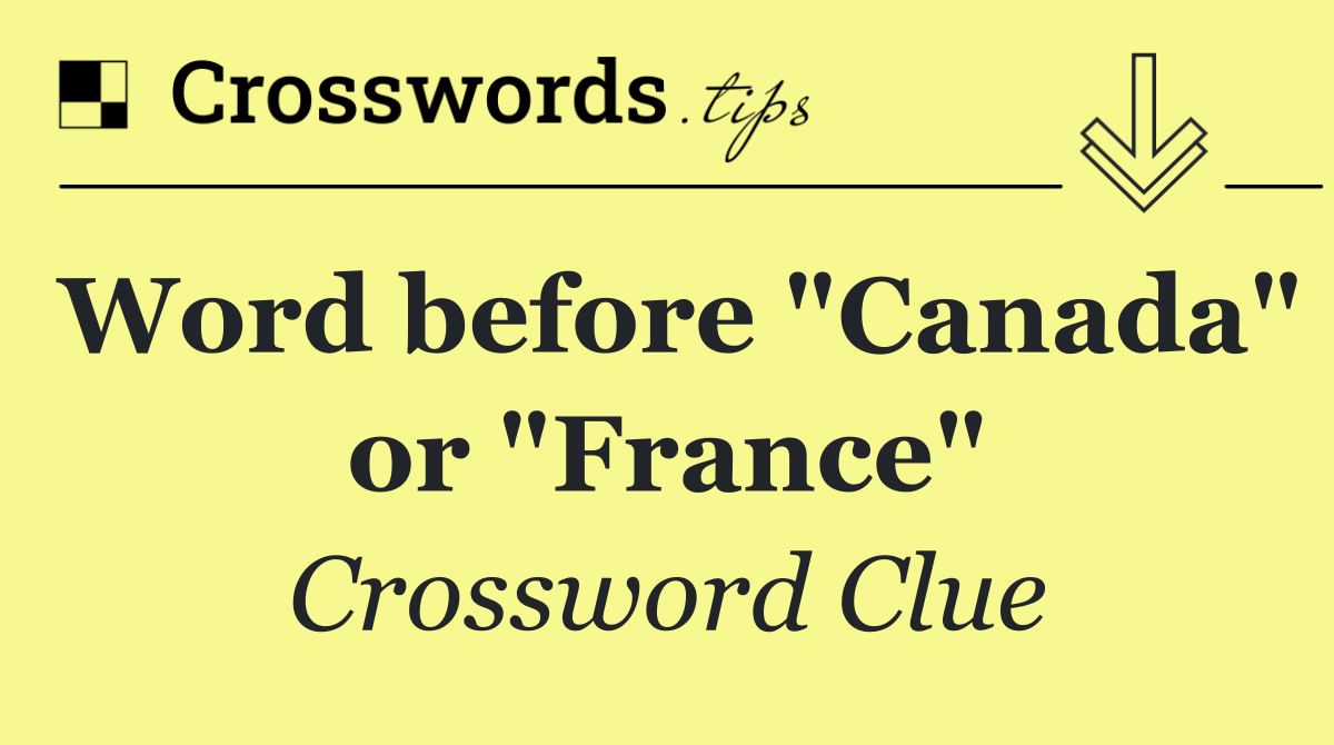 Word before "Canada" or "France"