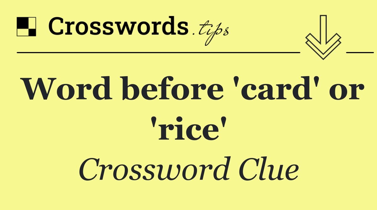 Word before 'card' or 'rice'