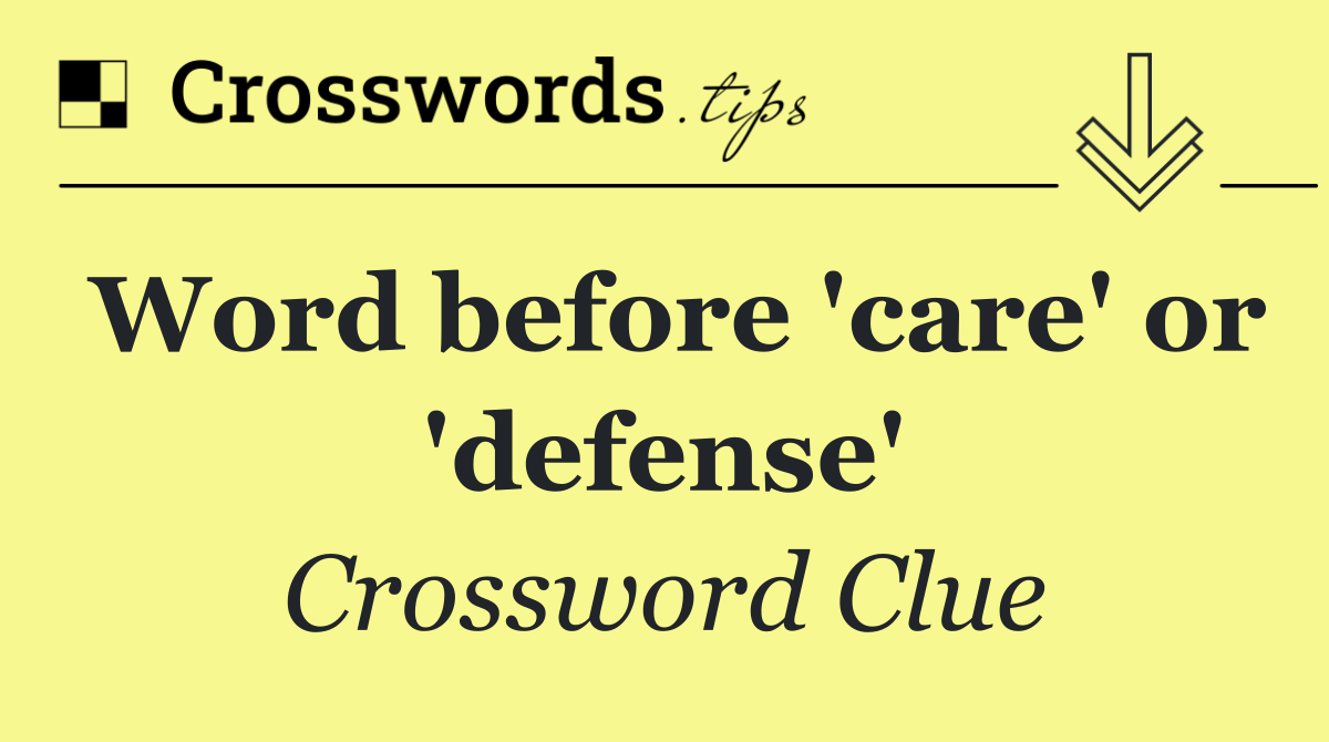 Word before 'care' or 'defense'