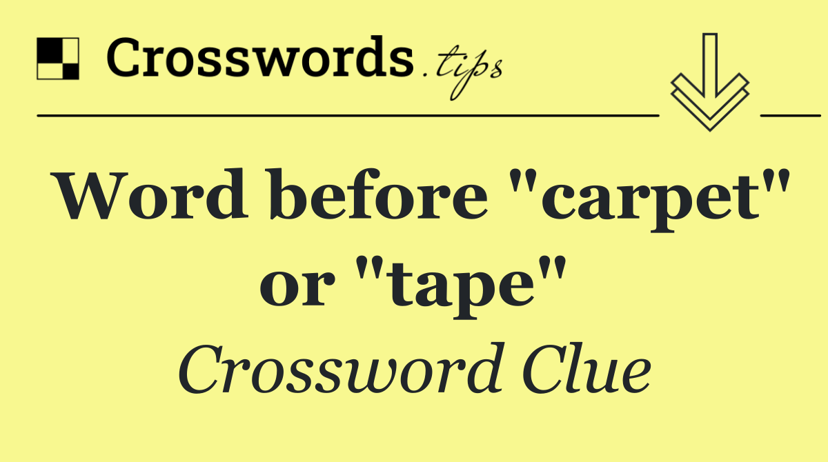 Word before "carpet" or "tape"