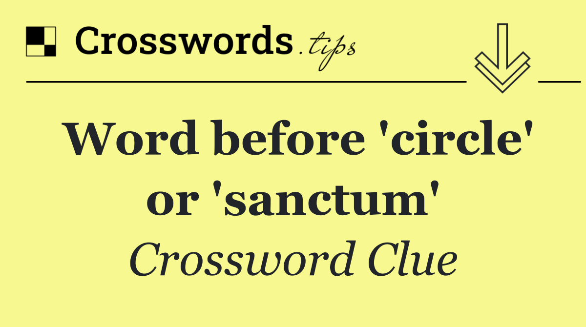 Word before 'circle' or 'sanctum'