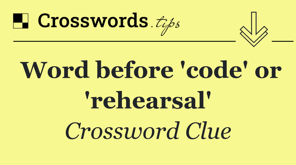Word before 'code' or 'rehearsal'